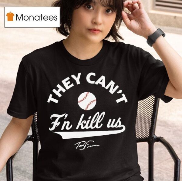Terry Francona They Can T F N Kill Us Signature T Shirt