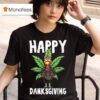 Thanksgiving Weed Happy Danksgiving Turkey Cannabis T Shirt