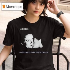 The Funeral Party Whirr No Dream Is Ever Just A Dream T Shirt