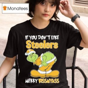 The Grinch If You Don T Like Pittsburgh Slers Merry Kissmyass Holiday Christmas T Shirt