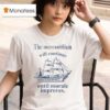 The Mercantilism Will Continue Until Morale Improves T Shirt