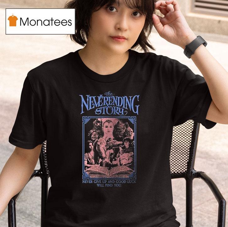The Neverending Story Never Give Up And Good Luck Will Find You Nothing Is Los T Shirt