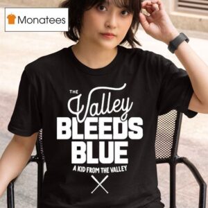 The Valley Bleeds Blue A Kid From The Valley T Shirt