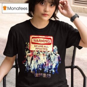 The Walking Dead Warning We Are All Infected T Shirt
