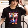 There S Beers Like Froot Beers T Shirt