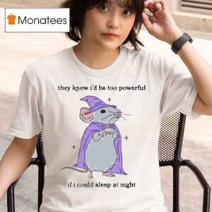 They Knew I D Be Too Powerful If I Could Sleep At Night Wizard Mouse T Shirt