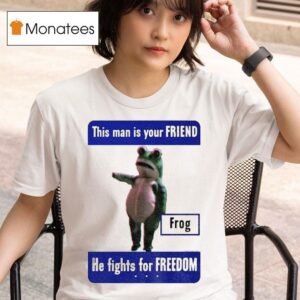 This Man Is Your Friend He Fights For Freedom Portland Frog T Shirt