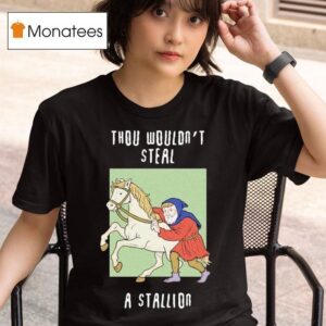 Thou Wouldn T Steal A Stallion T Shirt