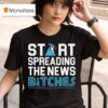 Toronto Blue Jays Start Spreading The News Bitches T Shirt