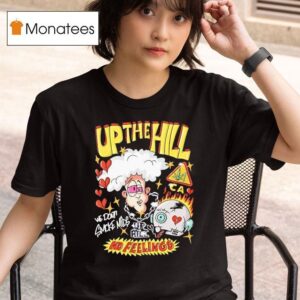 Up The Hill No Feelings We Down Smoke Mids T Shirt