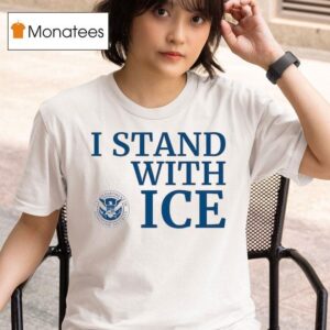 Us Department Of Homeland Security I Stand With Ice T Shirt