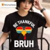 Velto Bruh Thanksgiving Thankful Turkey Boys Be Thankful Bruh T Shirt