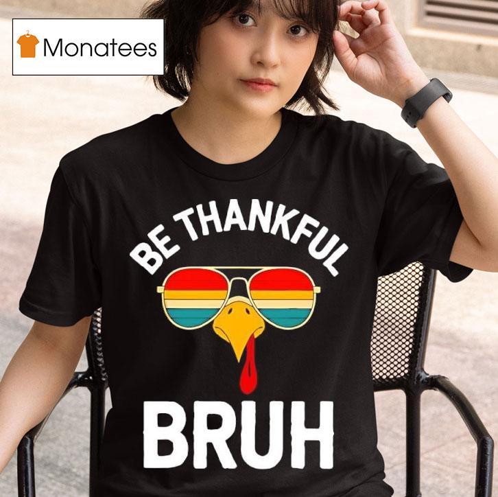 Velto Bruh Thanksgiving Thankful Turkey Boys Be Thankful Bruh T Shirt