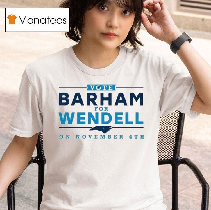 Vote Barham For Wendell On November Th T Shirt