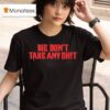 We Don T Take Any Shit Tampa Bay Buccaneers T Shirt