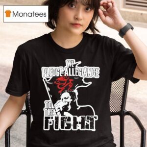 We Pledge Allegiance To The Figh T Shirt