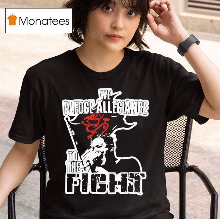 We Pledge Allegiance To The Figh T Shirt