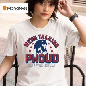 We Re Talking Proud Buffalo Bills Nfl T Shirt