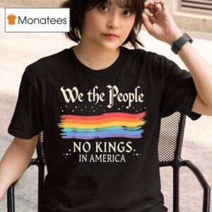 We The People No Kings In America T Shirt