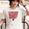 Wisconsin Badgers Everyone Watches Women S Hockey T Shirt