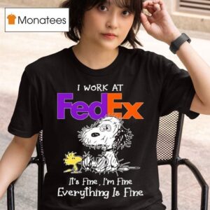 Woodstock Snoopy I Work At Fedex Logo It S Fine I M Fine Everything Is Fine T Shirt
