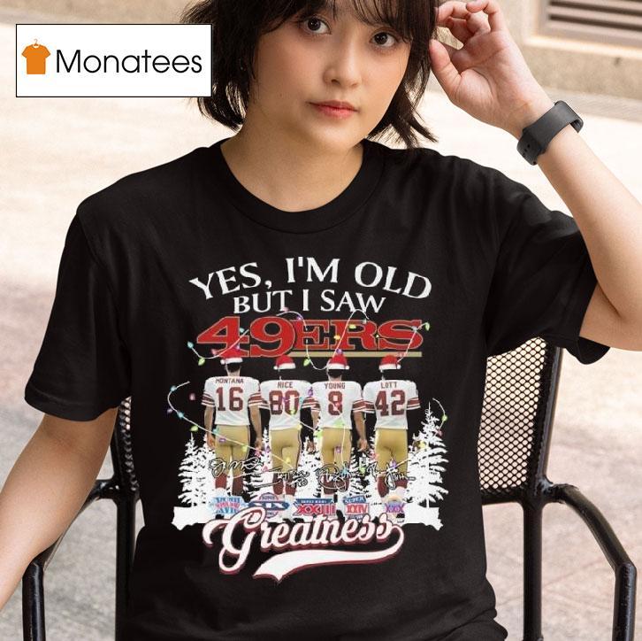 Yes I M Old But I Saw San Francisco Ers Greatness Players Signatures Merry Christmas T Shirt