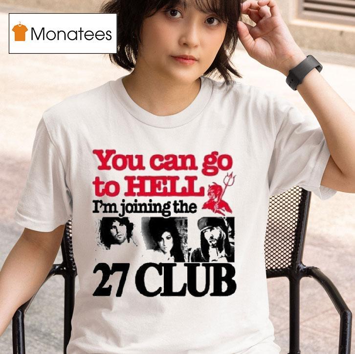 You Can Go To Hell I M Joining The Club T Shirt