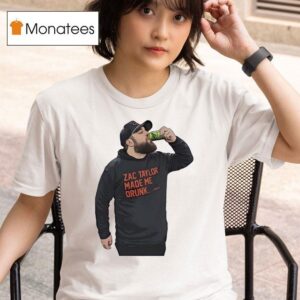 Zac Taylor Made Me Drunk T Shirt