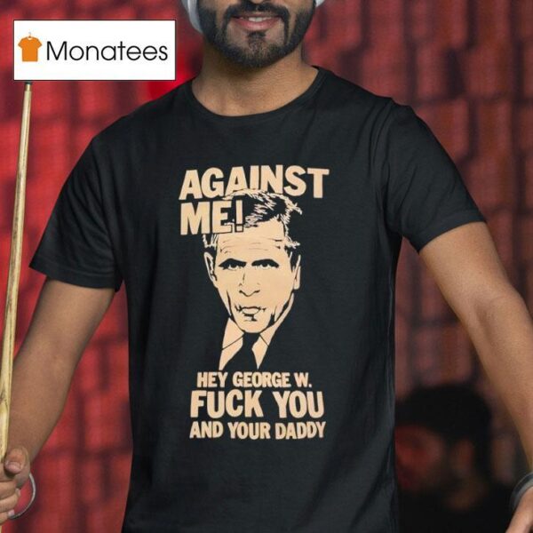 Against Me George Bush T Shirt