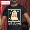 All Done Ghost Halloween T Shirt