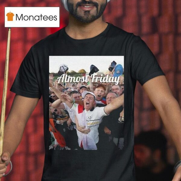 Almost Friday Rory Ryder Cup T Shirt