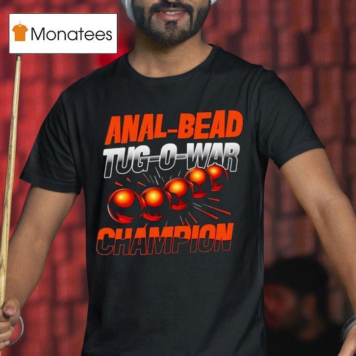 Anal Bead Tug O War Champion T Shirt Anal Bead Tug O War Champion T Shirt