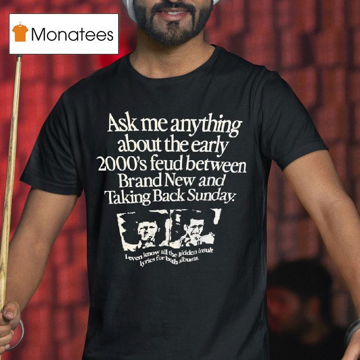 Ask Me Anything About The Early S Feud Between Brand New And Taking Back Sunday T Shirt Ask Me Anything About The Early S Feud Between Brand New And Taking Back Sunday T Shirt