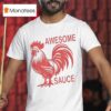 Awesome Sauce Rooster T Shirt
