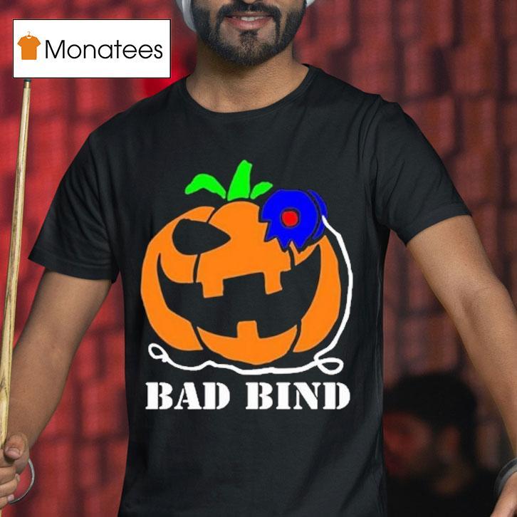 Bad Bind Pumpkin Halloween T Shirt Bad Bind Pumpkin Halloween T Shirt