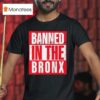Banned In The Bronx T Shirt