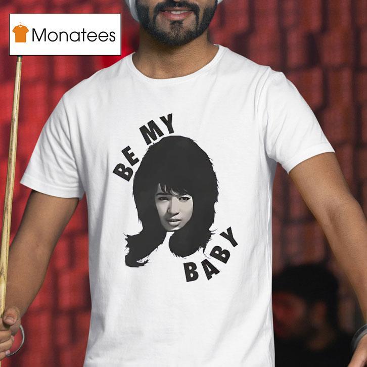 Be My Baby Ronnie Spector The Ronettes T Shirt Be My Baby Ronnie Spector The Ronettes T Shirt