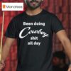 Been Doing Cowboy Shit All Day T Shirt