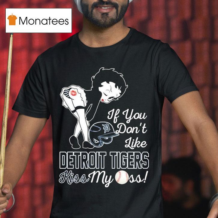 Betty Boop If You Don T Like Detroit Tigers Kiss My Ass Mlb T Shirt Betty Boop If You Don T Like Detroit Tigers Kiss My Ass Mlb T Shirt