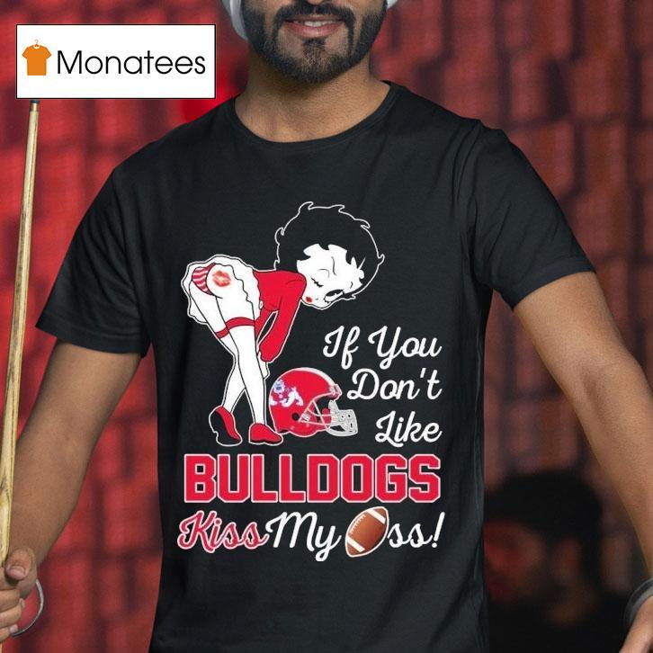 Betty Boop If You Don T Like Fresno State Bulldogs Kiss My Ass T Shirt Betty Boop If You Don T Like Fresno State Bulldogs Kiss My Ass T Shirt