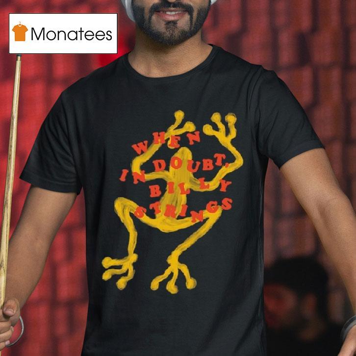 Billy Strings When In Doub T Shirt Billy Strings When In Doub T Shirt