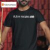 Bob Dylan Play It Loud Fucking Loud T Shirt