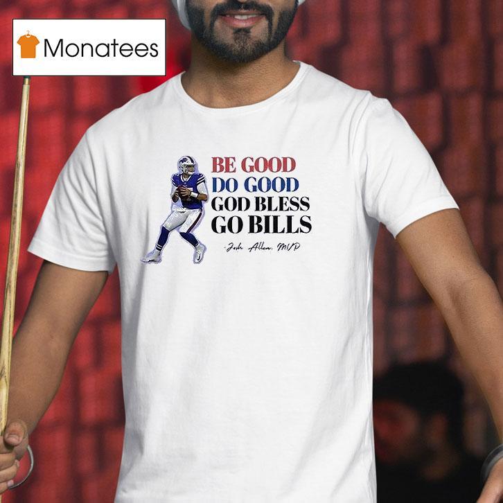 Buffalo Bills Josh Allen Be Good Do Good God Bless Go Bills Mvp T Shirt Buffalo Bills Josh Allen Be Good Do Good God Bless Go Bills Mvp T Shirt
