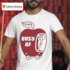 Busy Af Apple T Shirt