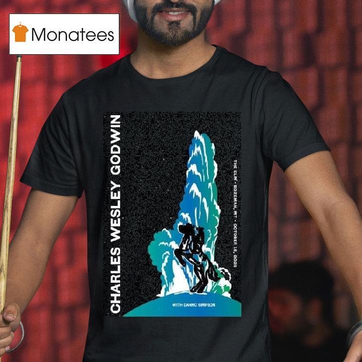 Charles Wesley Godwin At The Elm In Bozeman Mt On Oct T Shirt Charles Wesley Godwin At The Elm In Bozeman Mt On Oct T Shirt