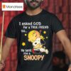 Charlie Brown I Asked God For A True Friend So He Sent Me A Snoopy T Shirt