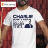 Charlie Kirk Wants You To Register To Vote T Shirt