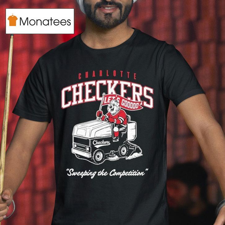 Charlotte Checkers Zamboni Sweeping The Competition Let S Go T Shirt Charlotte Checkers Zamboni Sweeping The Competition Let S Go T Shirt