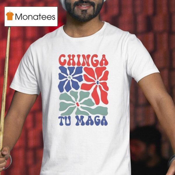 Chinga Tu Maga Flower T Shirt