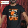 Cleveland Browns We Almost Always Almost Win T Shirt